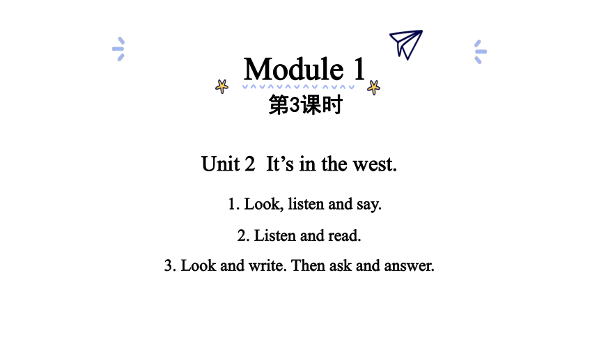 Module 1 Unit 2 It's in the west. 课件（2个课时 30张PPT)