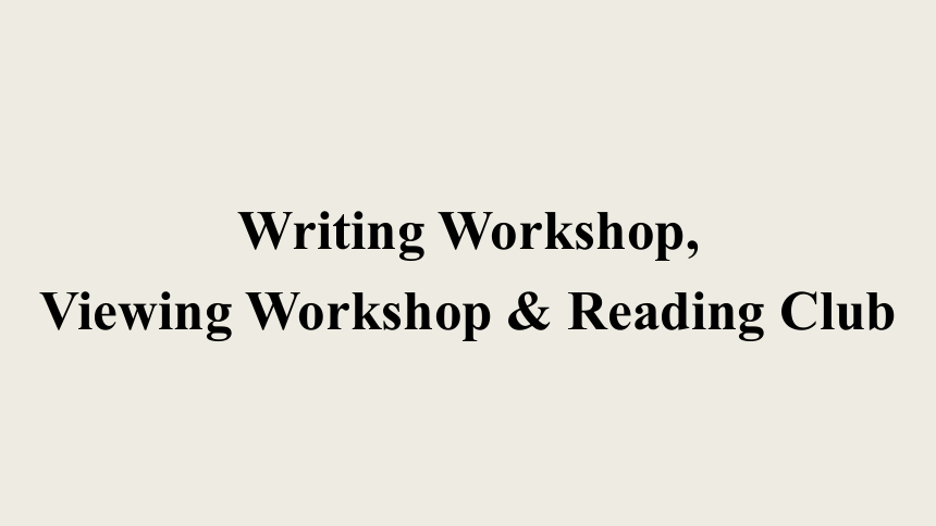 北师大版(2019）必修第三册Unit 7 Writing Workshop, Viewing Workshop & Reading Club课件(共55张PPT)