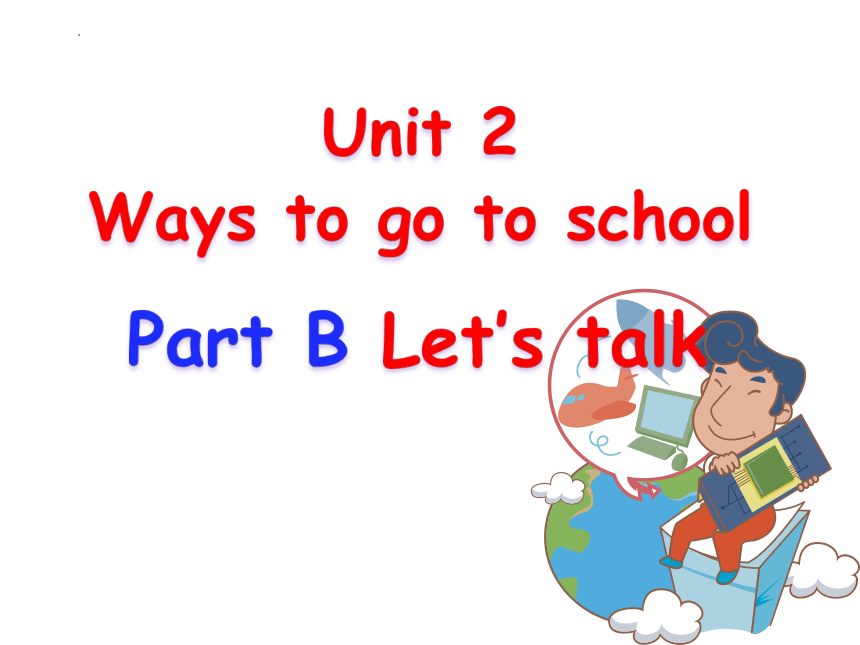 Unit 2 Ways to go to school PB  Let's talk 课件(共31张PPT)