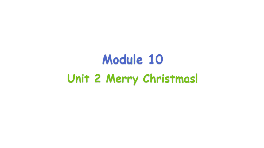 Module 10 Unit 2 Merry Christmas! 课件(40张PPT+素材）