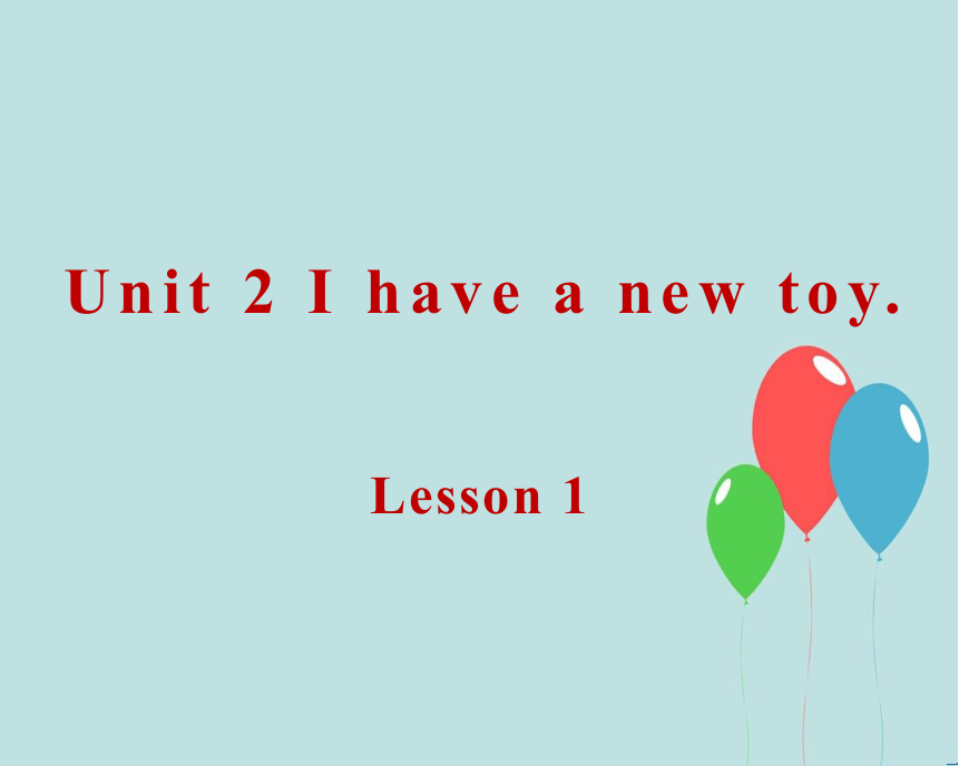 Unit 2  I have a new toy. Lesson 1 课件（共19张PPT）