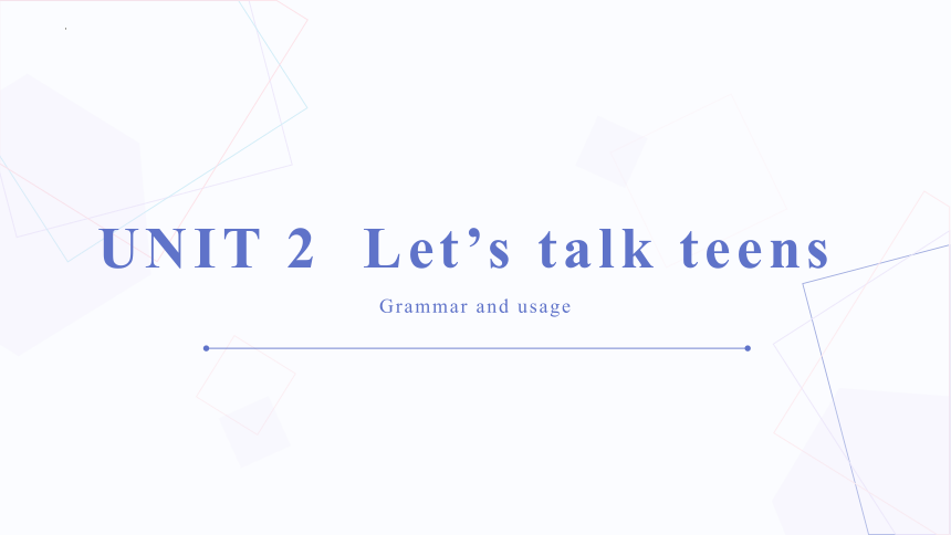 牛津译林版（2019）必修第一册Unit 2 Let's talk teens Grammar and usage课件(共11张PPT)