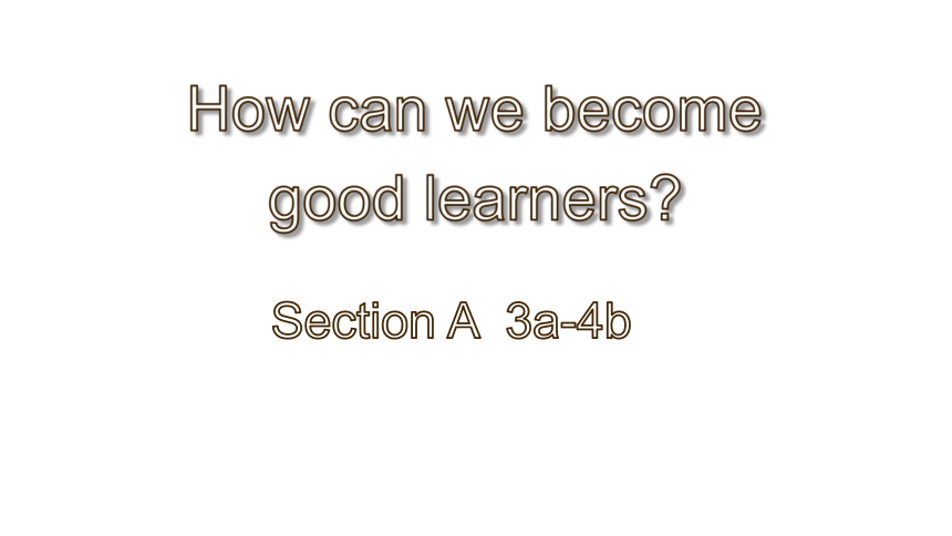 Unit 1 How can we become good learners.Section A 3a-4b 课件(共35张PPT)