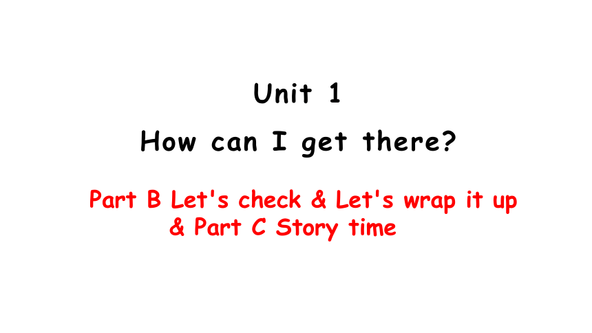 Unit 1 How can I get there PB Let's check&Let's wrap it up &Story time课件（内嵌素材）（14张PPT)