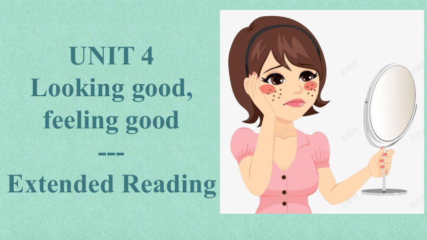牛津译林版（2019）必修 第一册Unit 4 Looking good, feeling good Extended reading课件(共31张PPT)