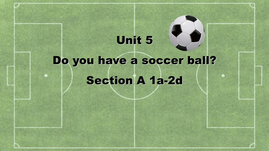 Unit 5 Do you have a soccer ball SectionA 1a-2d 课件(共29张PPT)+内嵌音频