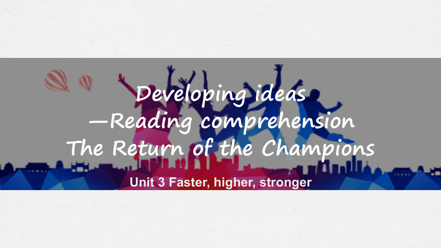 外研版（2019）选择性必修第一册 Unit 3 Faster, higher, strongerDeveloping ideas  课件 (共31张PPT，内嵌视频)