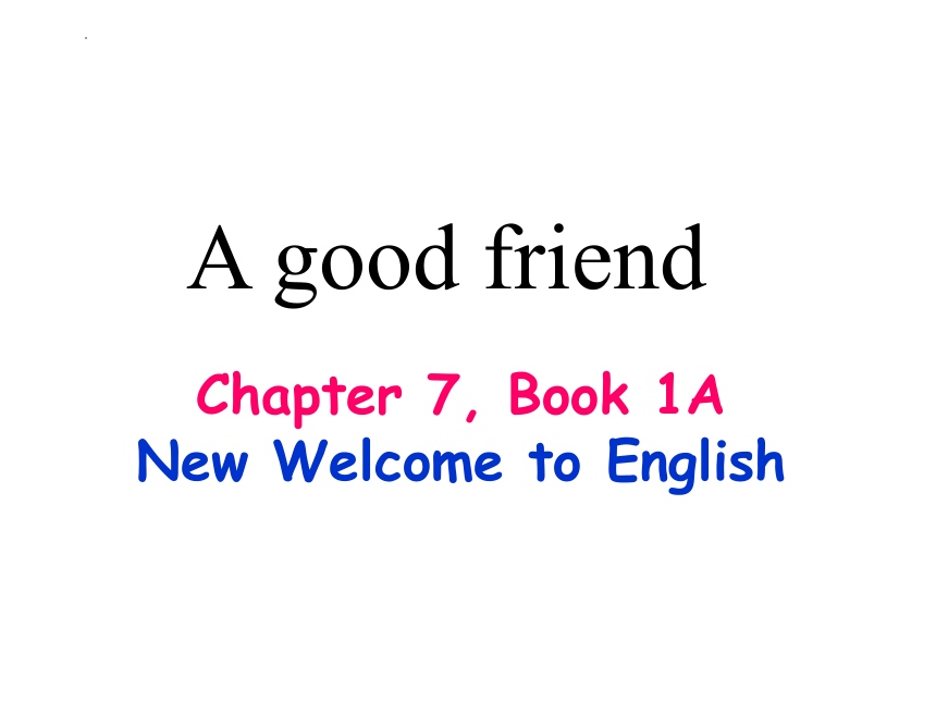 Chapter7 A good friend课件(共20张PPT)