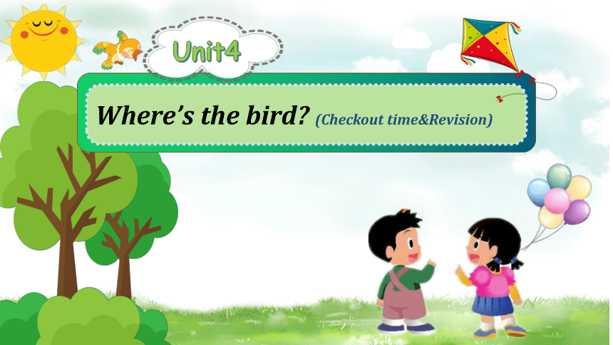 Unit4 Where's the bird？Checkout time & Revision 课件(共26张PPT)