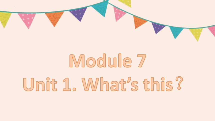 Module 7 Unit 1 What's this课件（共41张ppt）