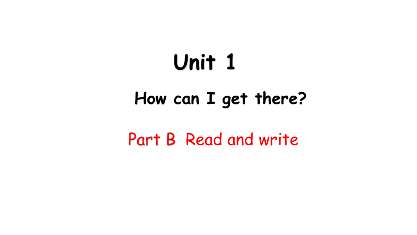 Unit 1 How can I get there PB Read and write课件（内嵌素材）（25张PPT)