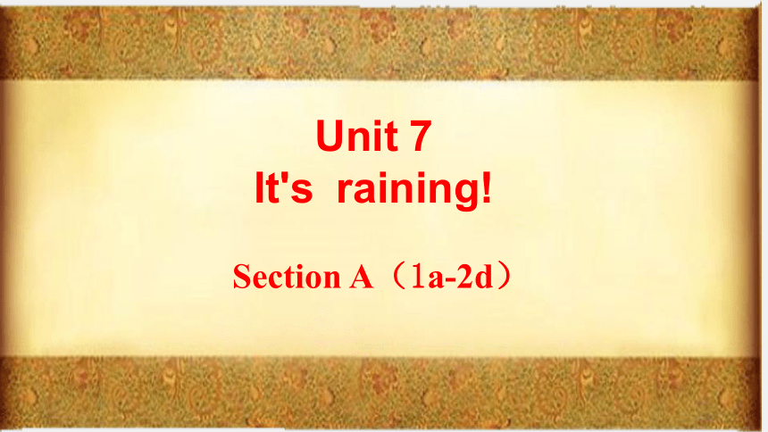 Unit7 It’s raining SectionA 1a-2d课件＋音频 (共31张PPT)人教版七年级下册