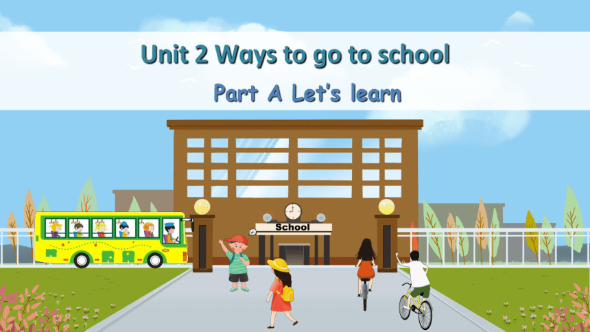 Unit 2 Ways to go to school Part A Let’s learn 课件(共39张PPT)