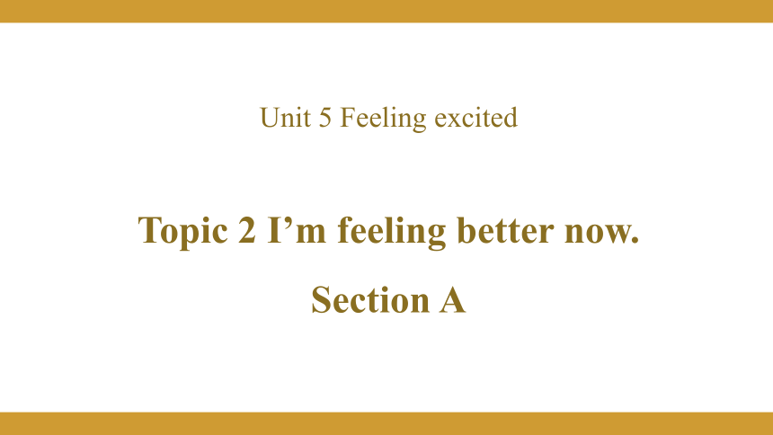 Unit  5  Feeling excited Topic 2 I’m feeling better now Section A课件(共29张PPT)