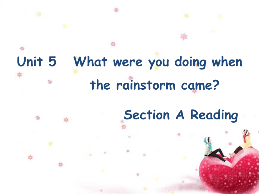 Unit 5 What were you doing when the rainstorm came Section A Reading课件