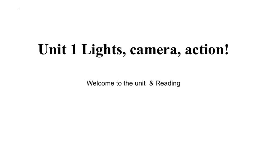 牛津译林版（2019）必修第二册Unit 1 Lights,camera,action! Reading课件(共39张PPT)