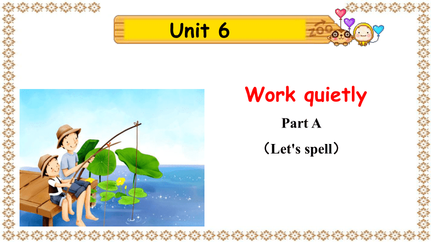 Unit 6 Work quietly Part A Let's spell 教学课件