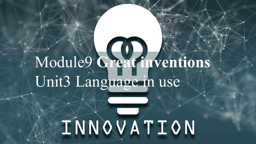 Module 9 Great inventions Unit 3 Language in use 课件(共29张PPT)