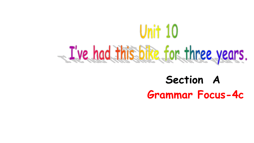Unit 10 I've had this bike for three years. Section A Grammar Focus-4 c 课件（20张PPT；无音视频）
