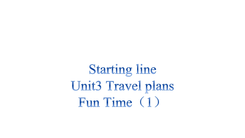 Unit3 Travel Plans Fun Time课件(共12张PPT)