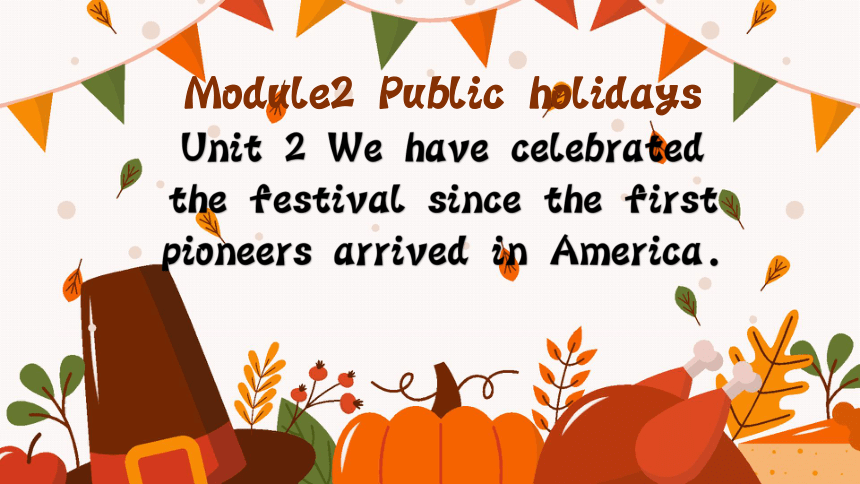 Module 2 Public holidays Unit 2 We have celebrated the festival since the first pioneers arrived in