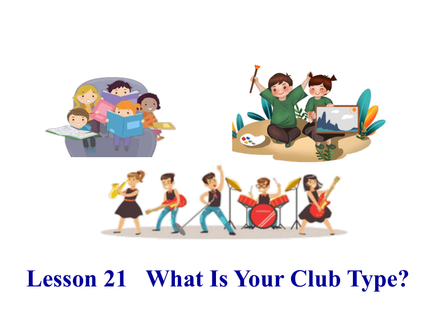 Unit 4 Lesson 21 What's Your Club Type 课件(共31张PPT)
