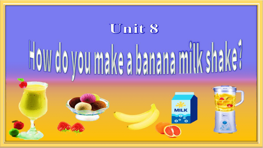Unit 8  How do you make banana milk shake Section A 3a-3c 课件(共43张PPT)