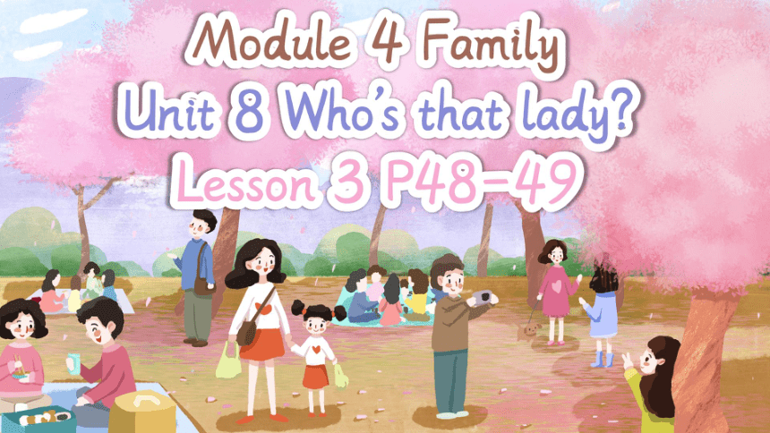 Module 4 Unit 8 Who's that lady？Lesson 3 P48-49 课件(共37张PPT)