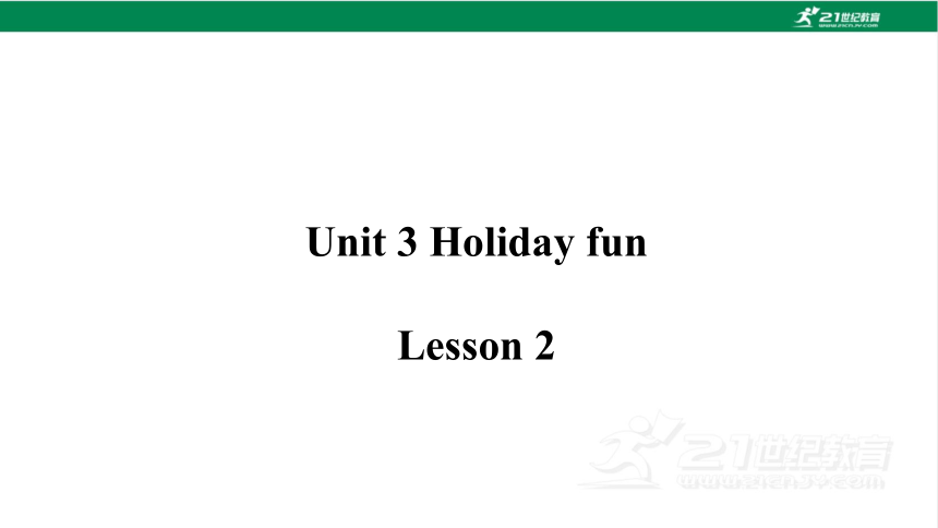 Unit 3 Holiday fun Lesson 2 课件（34张PPT)