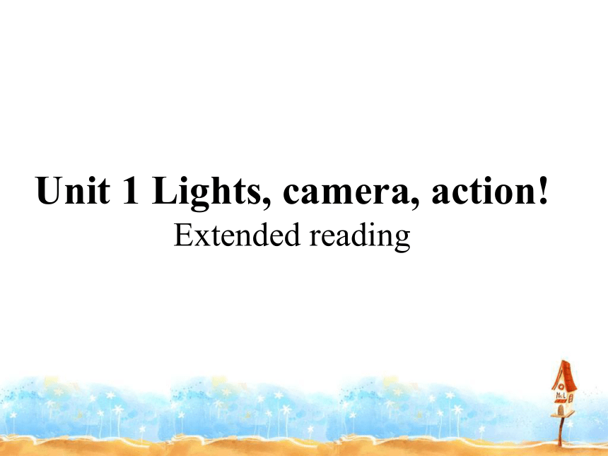 牛津译林版(2019) 必修第二册 unit1 Lights, camera, action!  Extended reading课件(20张ppt)