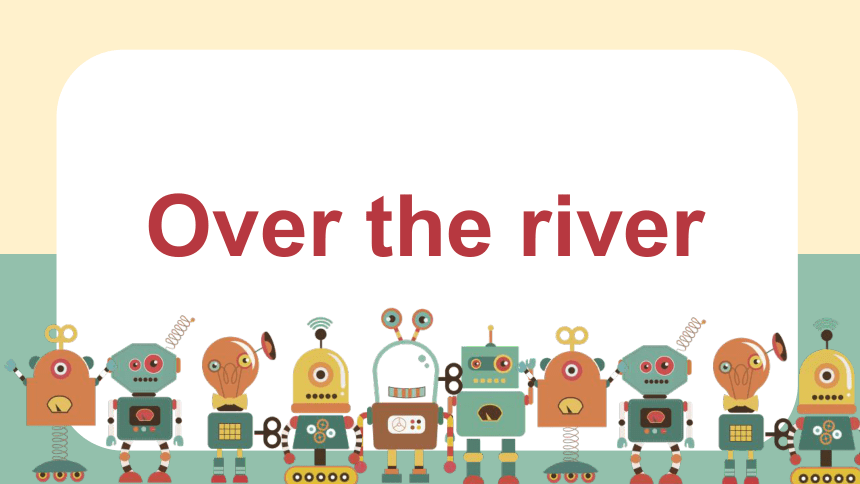 通用版英语六年级下册海尼曼绘本GK级别over the river课件(共21张PPT)