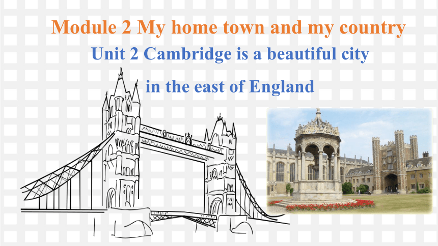 Module 2 Unit 2  Cambridge is a beautiful city in the east of England.课件(共34张PPT)