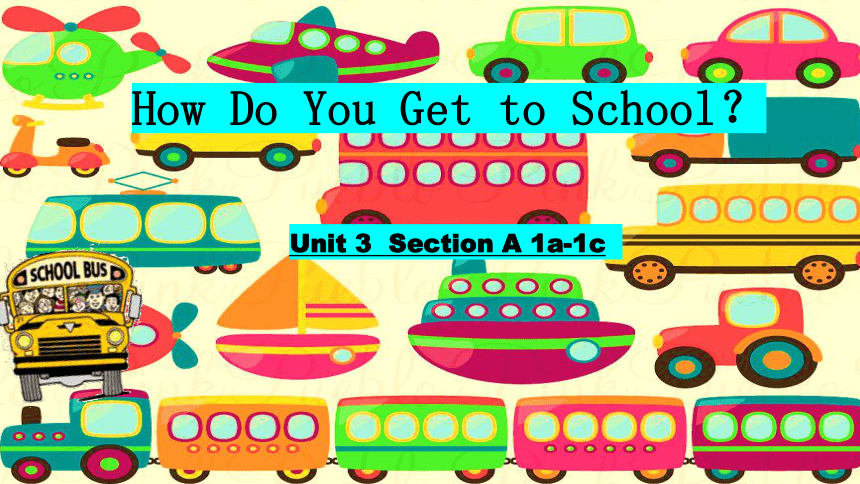 Unit 3 How do you get to school? Section A 1a-1c 课件(共18张PPT，内嵌音频)