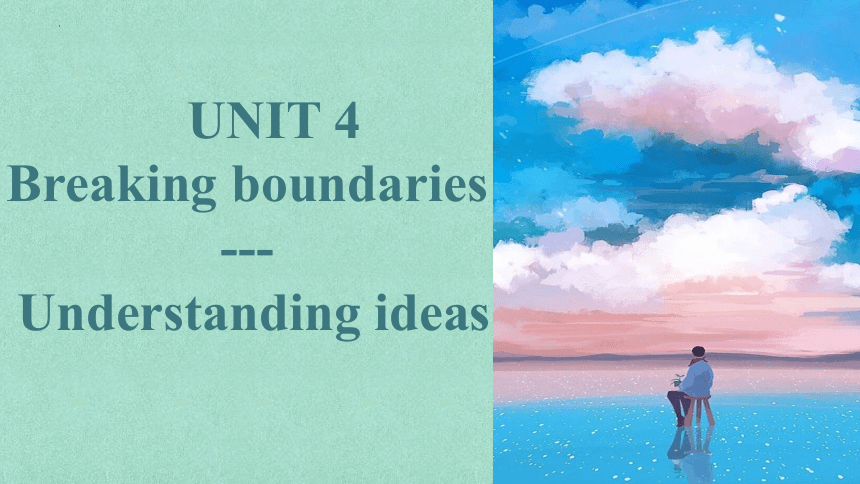 外研版（2019）  选择性必修第二册  Unit 4 Breaking Boundaries  Understanding ideas 课件(共31张PPT)