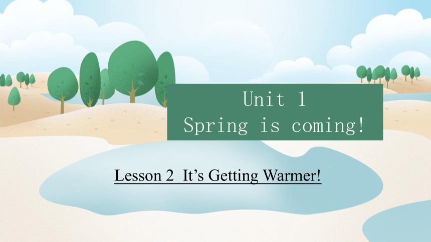 Unit 1 Lesson 2  It’s Getting Warmer! 课件 (共52张PPT)