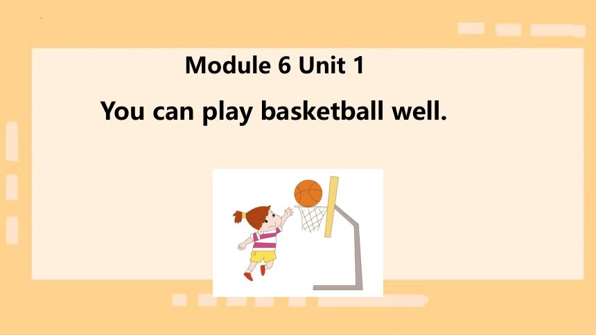 Module6 Unit 1 You can play basketball well课件(共21张PPT)