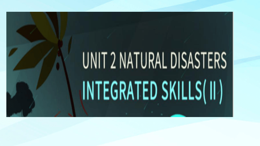 牛津译林版（2019）  必修第三册  Unit 2 Natural Disasters  integrated skills 课件(62张ppt)