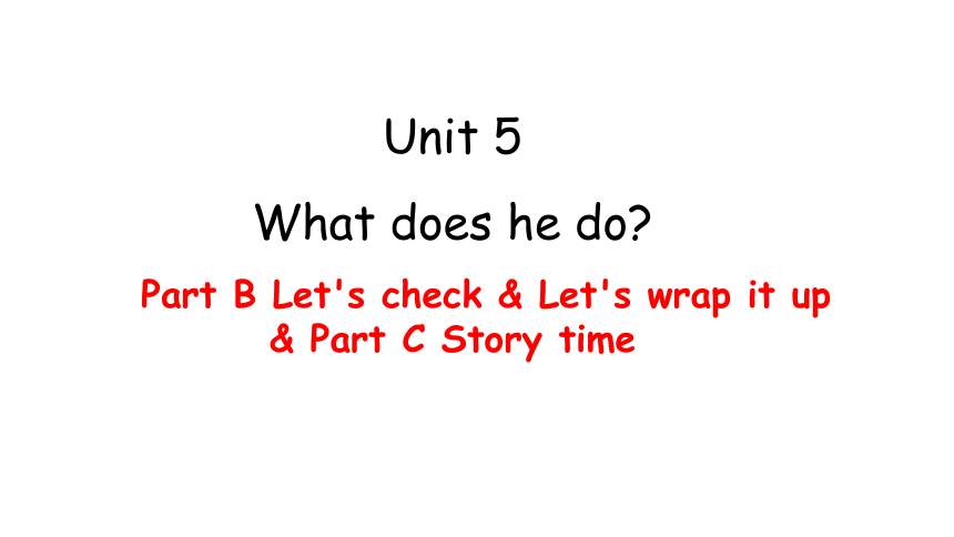 Unit 5 What does he do？ PB Let's check & Let's wrap it up & C Story time课件（19张PPT)