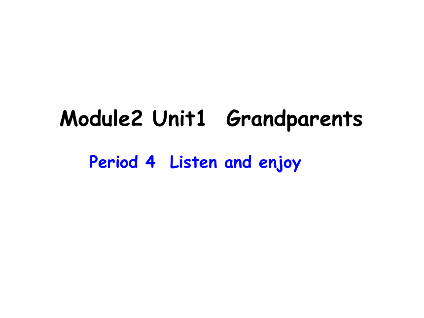 Module2 Unit 1 Grandparents (Period 4) 课件(共12张PPT)