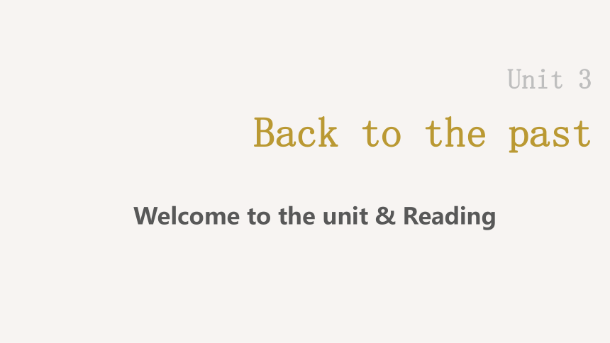 牛津译林版（2019）选择性必修第三册Unit3  Back to the past Welcome to the unit & Reading 课件(共31张PPT)