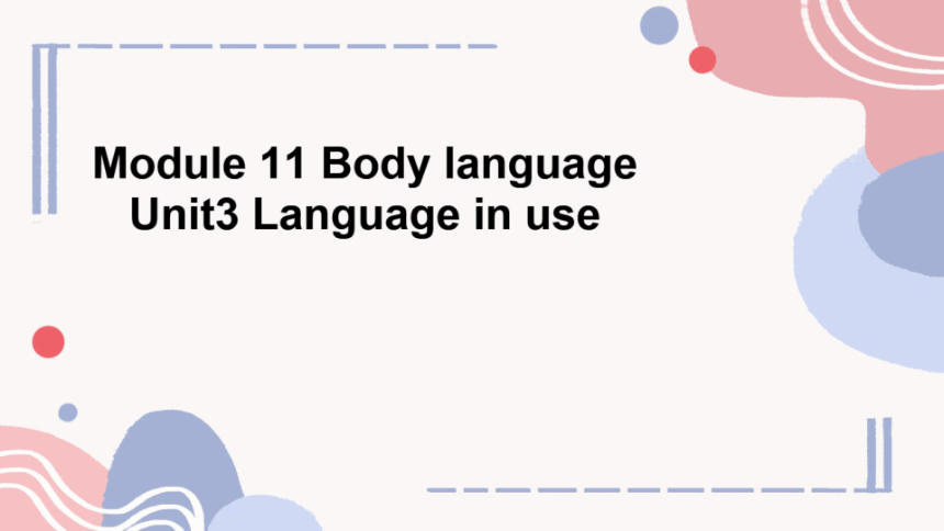 外研七下Module 11 Body language Unit 3 Language in use课件（希沃版+PPT图片版）