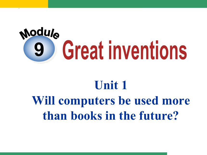 外研版九年级上册Module9 Great inventions Unit 1Will computers be used more than books in the 课件(共66张PPT)