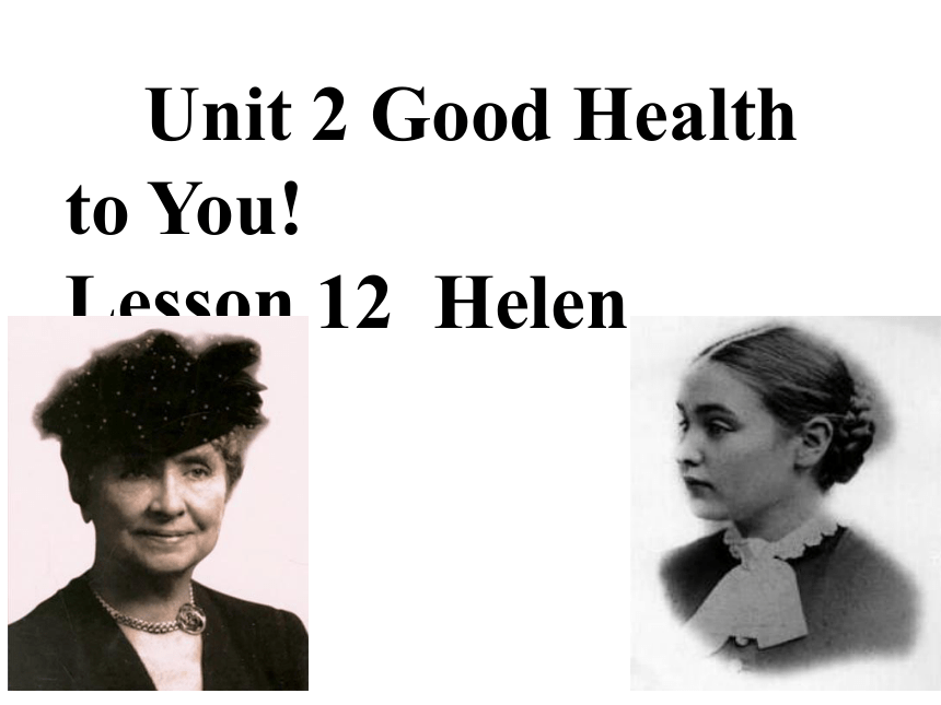 Unit 2 Good Health to You! Lesson 12 Helen Keller课件（共22张PPT）