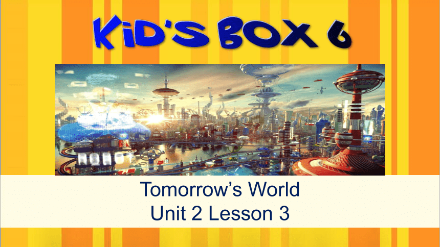 剑桥国际少儿英语 kid‘s box 第六册  unit2Tomorrow’s World 课件（共16张ppt）