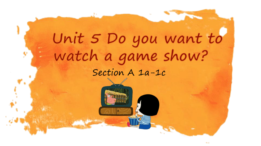 Unit 5 Do you want to watch a game show Section A (1a-1c )(共34张PPT，内嵌音视频)