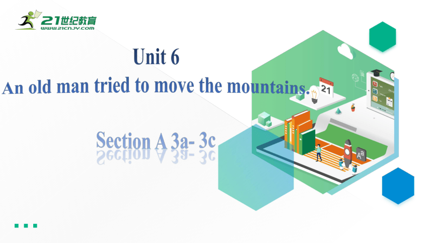 Unit 6 An old man tried to move the mountains.Section A 3a - 3c  课件28张PPT+内嵌音视频