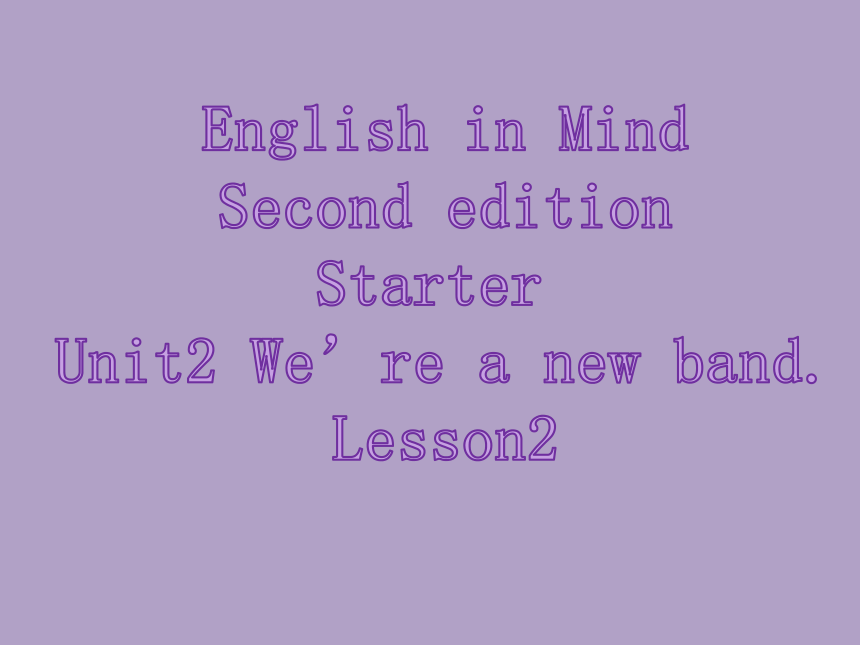 外研版剑桥新思维English in Mind Second edition Starter Unit2 We’re a new band. Lesson 2 课件(共15张PPT)