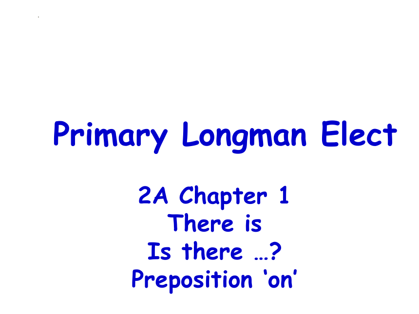 Chapter 1 There is Is there …_ Preposition ‘on’ 语法 课件(共18张PPT)