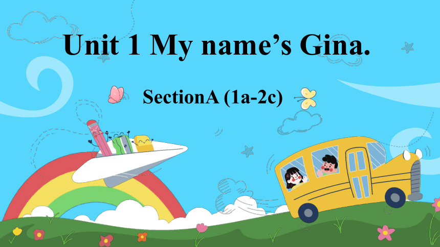 人教新目标Go For It!  七年级上册  Unit 1 My name's Gina.  SectionA (1a-2c)课件+嵌入音频(共25张PPT)