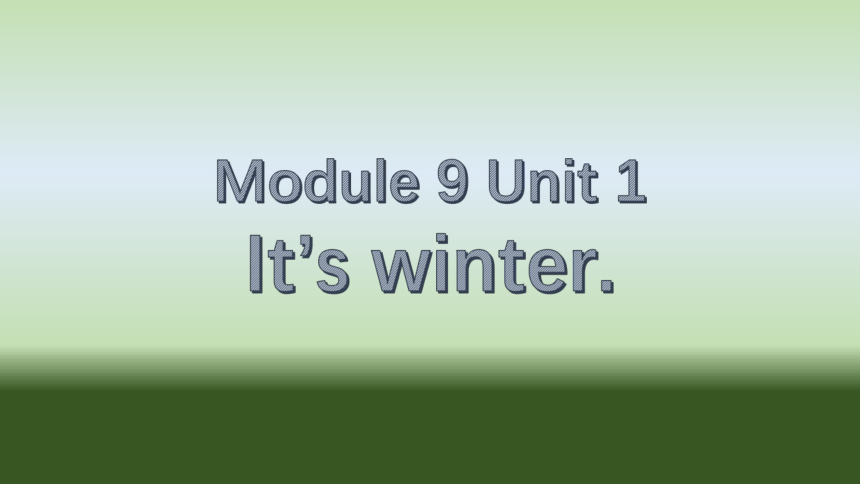 Module 9 Unit 1It's winter.课件+素材(共11张PPT)
